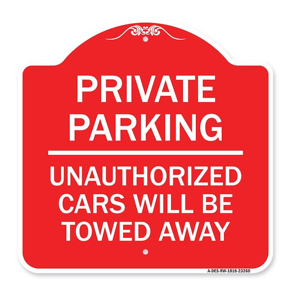 Signmission Private Parking Unauthorized Cars Will Towed Away, Red & White Alum Sign, 18" x 18", RW-1818-23260 A-DES-RW-1818-23260 - main
